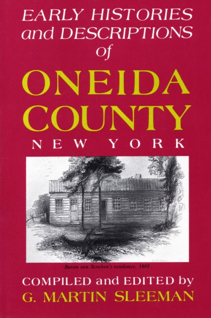 Early Histories And Descriptions Of Oneida County, New York