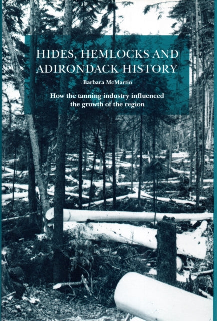 Hides, Hemlocks And Adirondack History: How the Tanning Industry Influenced the Region's Growth