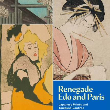 Renegade Edo and Paris: Japanese Prints and Toulouse-Lautrec