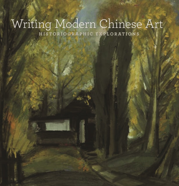 Writing Modern Chinese Art: Historiographic Explorations