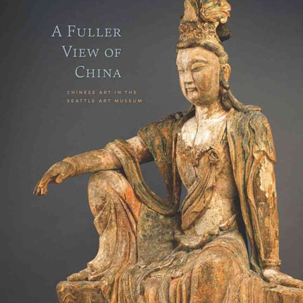 A Fuller View of China: Chinese Art in the Seattle Art Museum