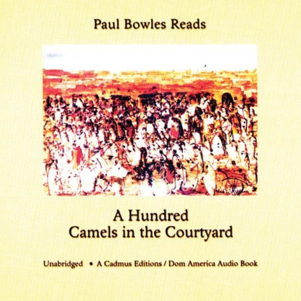 Paul Bowles Reads a Hundred Camels in the Courtyard