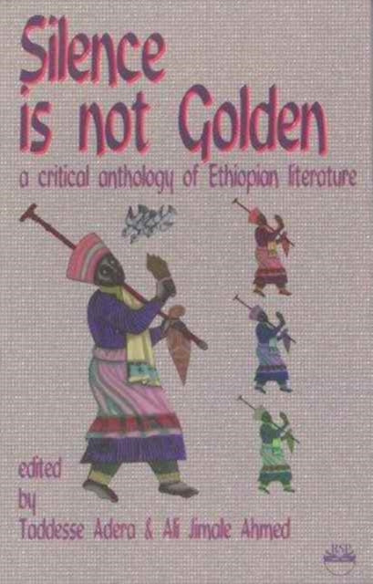 Silence Is Not Golden: A Critical Anthology of Ethiopian Literature