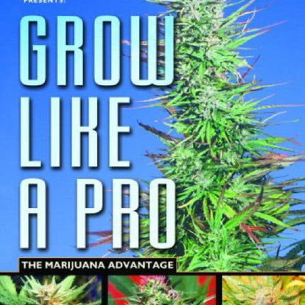 Grow Like A Pro: The Marijuana Advantage