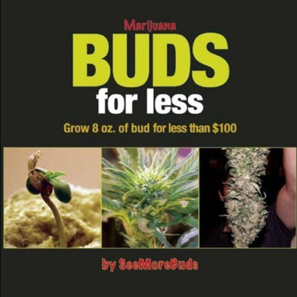 Marijuana Buds For Less: Grow 8 oz. of Bud for Less than £100