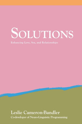 Solutions Practical and Effective Antidotes for Sexual and Relationship Problems Enhancing Love Sex and Relationships