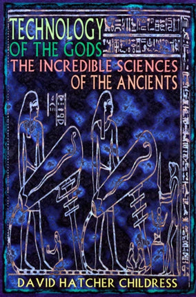 Technology of the Gods: The Incredible Sciences of the Ancients