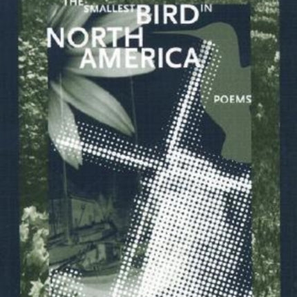 The Smallest Bird in North America Poems New