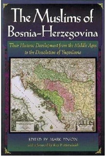 The Muslims of Bosnia-Herzegovina: Their Historic Development from the Middle Ages to the Dissolution of Yugoslavia, Second Edition