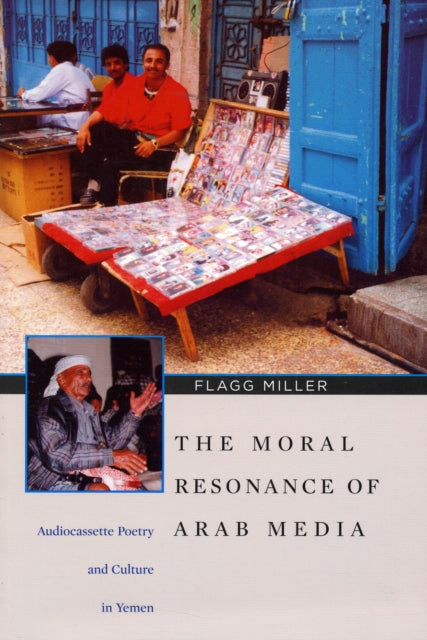 The Moral Resonance of Arab Media: Audiocassette Poetry and Culture in Yemen