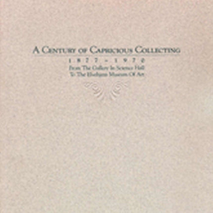 A Century of Capricious Collecting 18771970  From