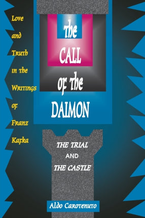 Call of the Daimon Love and Truth in the Writings of Franz Kafka  The Trial and The Castle