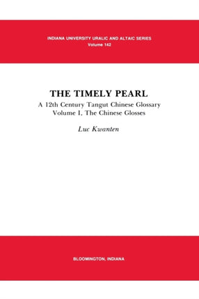 The Timely Pearl: A 12th Century Tangut-Chinese Glossary, Volume 1: The Chinese Glosses