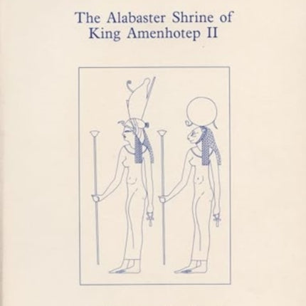 The Alabaster Shrine of King Amenhotep II