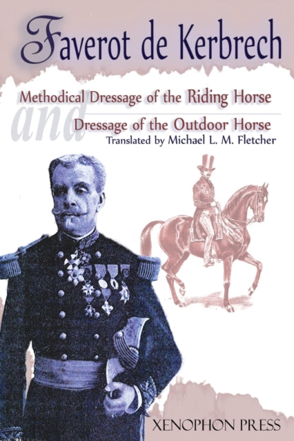 Methodical Dressage of the Riding Horse and Dressage of the Outdoor Horse From The last teaching of Franois Baucher As recalled by one of his students General Franois Faverot de Kerbrech