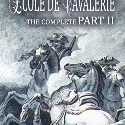 Ecole de Cavalerie Part II Expanded Edition with an Appendix from Part I On the Bridle