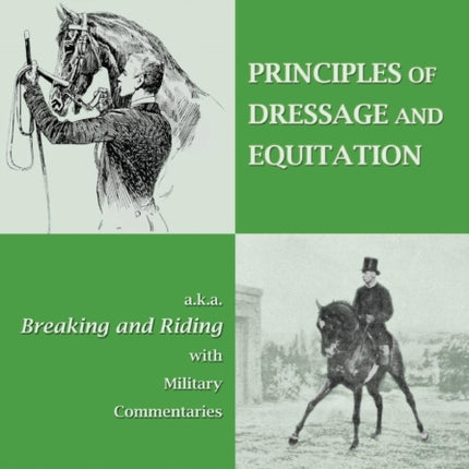 PRINCIPLES OF DRESSAGE AND EQUITATION also known as BREAKING AND RIDING with military commentaries The Definitive Edition