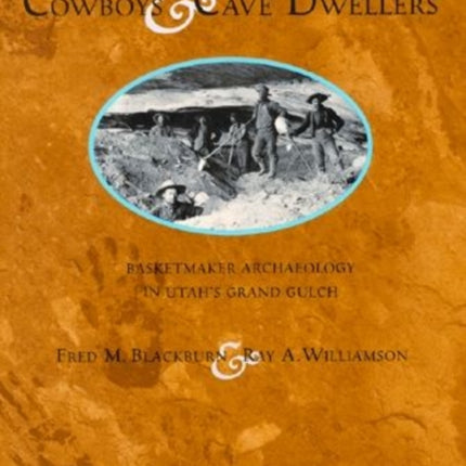 Cowboys & Cave Dwellers: Basketmaker Archaeology in Utah's Grand Gulch