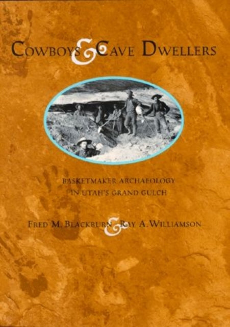 Cowboys & Cave Dwellers: Basketmaker Archaeology in Utah's Grand Gulch