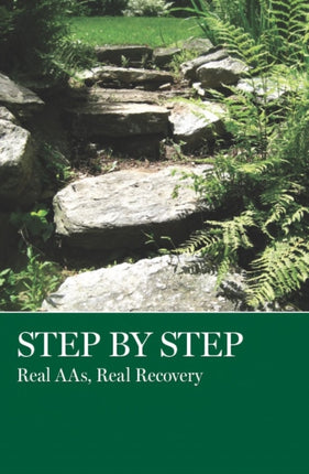 Step by Step Real AAs Real Recovery