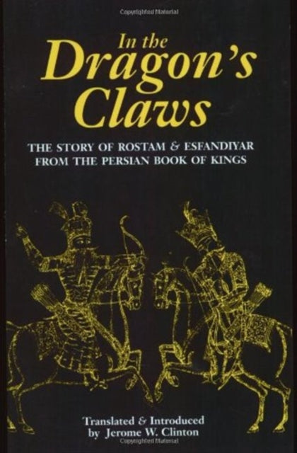 In the Dragon's Claws: The Story of Rostam & Esfandiyar From the Persian Book of Kings