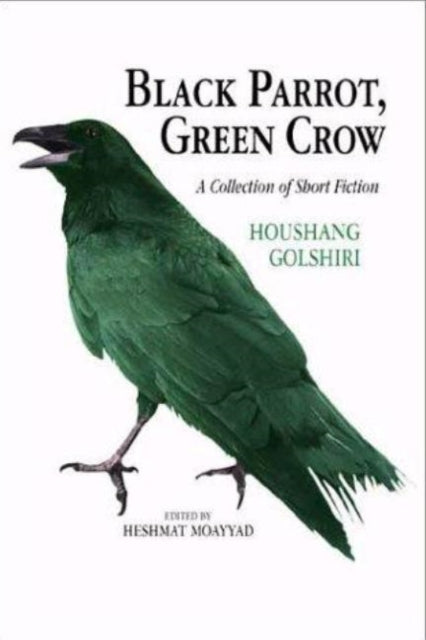 Black Parrot, Green Crow: A Collection of Short Fiction