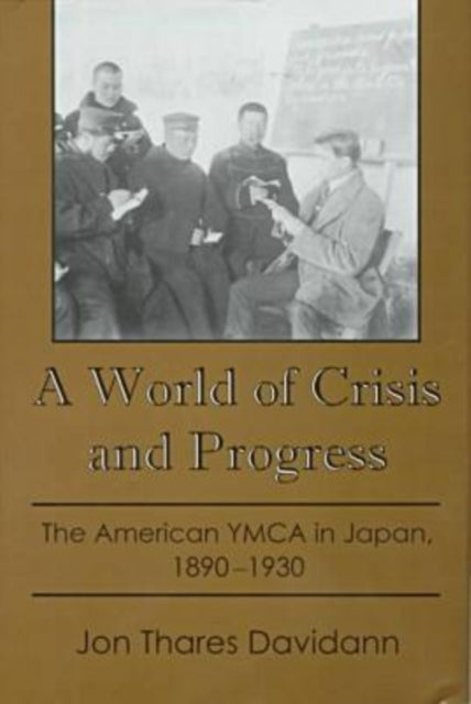 A World of Crisis and Progress: The American YMCA in Japan, 1890-1930