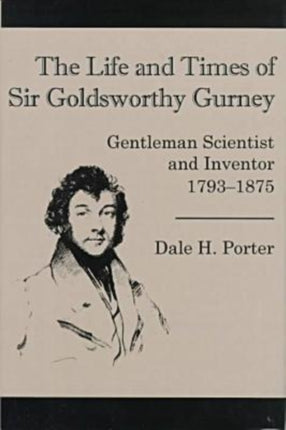 The Life And Times Of Goldsworthy: Gentleman Scientist and Inventor 1793-1875