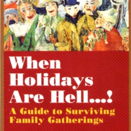 When Holidays Are Hell...