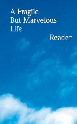 A Fragile But Marvelous Life: Reader