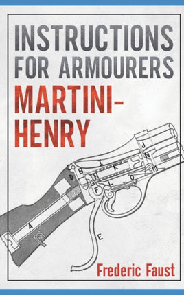 INSTRUCTIONS FOR ARMOURERS  MARTINIHENRY Instructions for Care and Repair of Martini Enfield