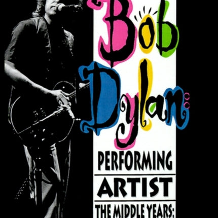 Bob Dylan Performing Artist The Middle Years 19741986