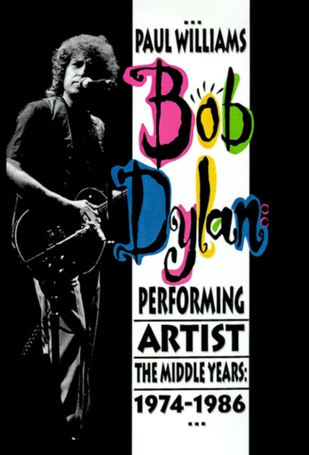 Bob Dylan Performing Artist The Middle Years 19741986