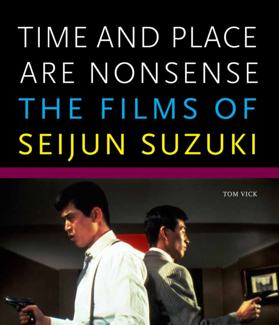 Time and Place Are Nonsense: The Films of Seijun Suzuki