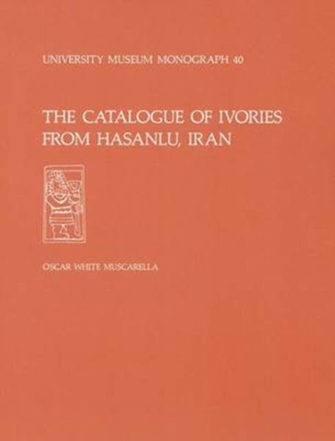 The Catalogue of Ivories from Hasanlu, Iran: Hasanlu Special Studies, Volume II