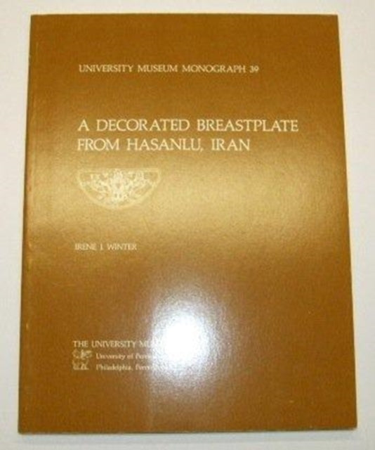 Hasanlu Special Studies, Volume I: A Decorated Breastplate from Hasanlu, Iran