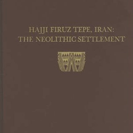 Hasanlu, Volume I: Hajji Firuz Tepe, Iran--The Neolithic Settlement