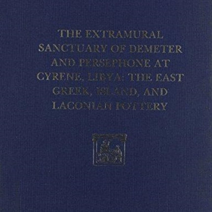 The Extramural Sanctuary of Demeter and Persephone at Cyrene, Libya, Final Reports, Volume II: The East Greek, Island, and Laconian Pottery