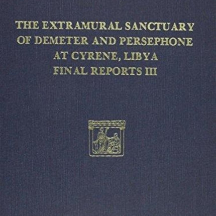 The Extramural Sanctuary of Demeter and Persephone at Cyrene, Libya, Final Reports, Volume III: Scarabs, Inscribed Gems, and Engraved Finger Rings; Attic Black Figure and Black Glazed Pottery; Hellenistic and Roman Fine Ware; and Conservati