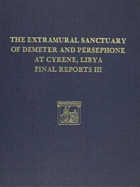 The Extramural Sanctuary of Demeter and Persephone at Cyrene, Libya, Final Reports, Volume III: Scarabs, Inscribed Gems, and Engraved Finger Rings; Attic Black Figure and Black Glazed Pottery; Hellenistic and Roman Fine Ware; and Conservati