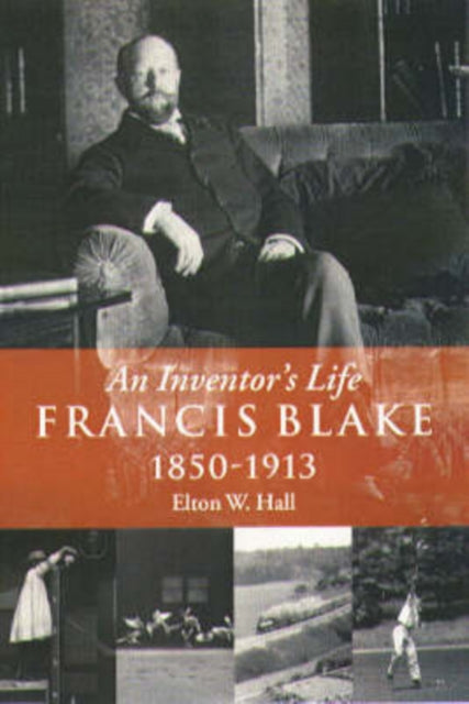 Francis Blake An Inventors Life 18501913 Historical Society