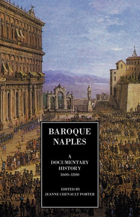 Baroque Naples A Documentary History 16001800 A Documentary History C16001800 A documentary history of Naples