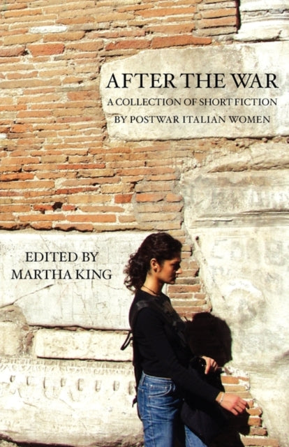 After the War A Collection of Short Fiction A Collection of Short Fiction by Postwar Italian Women