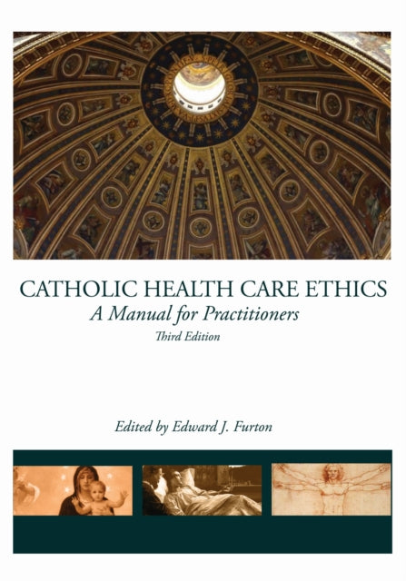 Catholic Health Care Ethics: A Manual for Practitioners