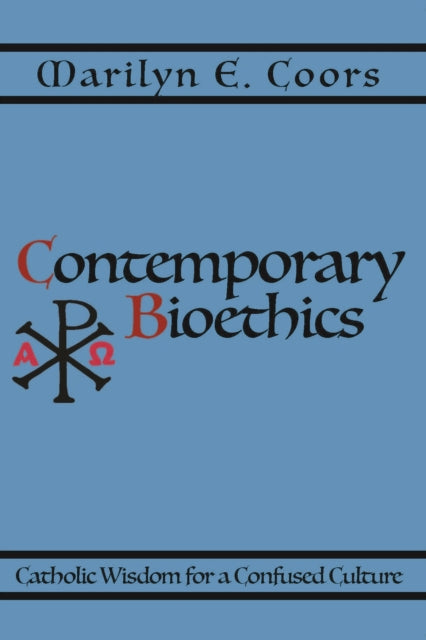 Contemporary Bioethics  Catholic Wisdom for a