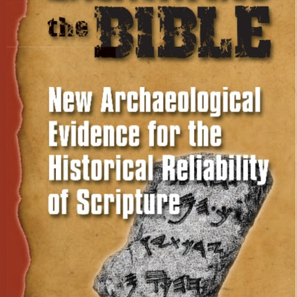 Excavating the Bible: New Archaeological Evidence for the Historical Reliability of Scripture