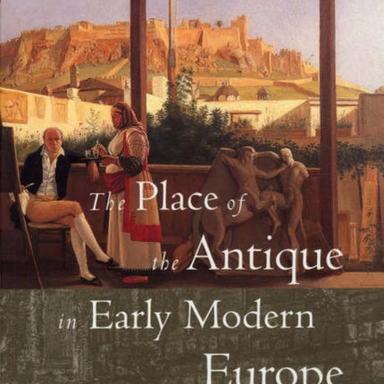 The Place of the Antique in Early Modern Europe