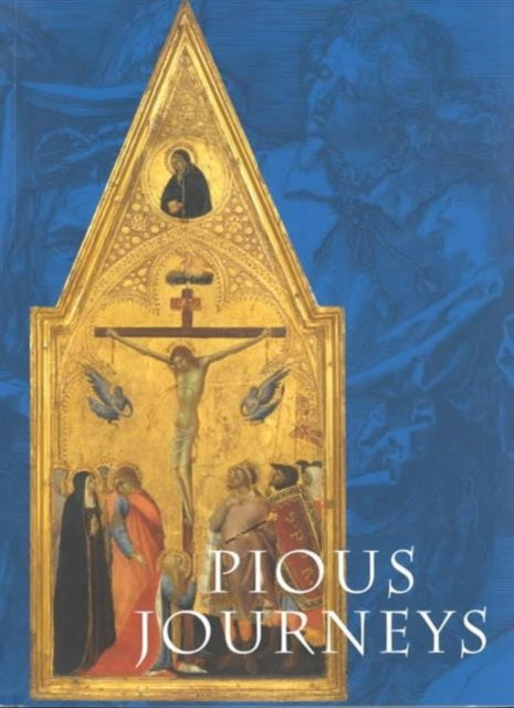 Pious Journeys: Christian Devotional Art and Practice in the Later Middle Ages and Renaissance