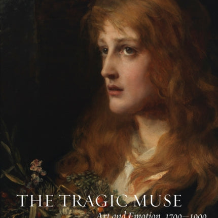 The Tragic Muse: Art and Emotion, 1700-1900