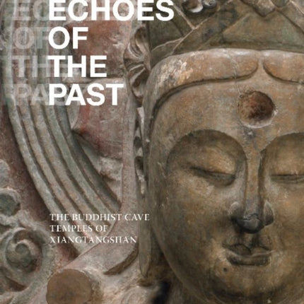 Echoes of the Past: The Buddhist Cave Temples of Xiangtangshan